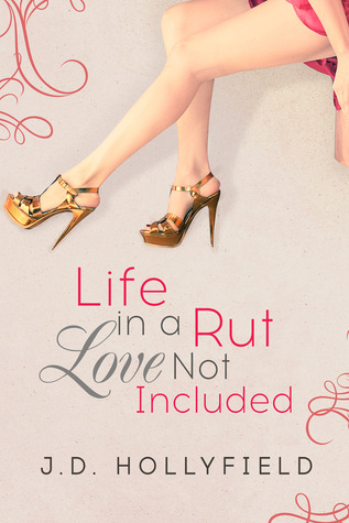 Life in a Rut, Love Not Included (2014) by J.D.  Hollyfield