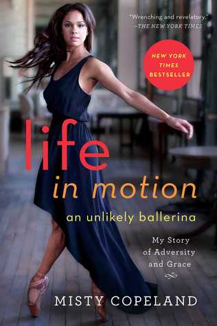 Life in Motion: An Unlikely Ballerina (2014) by Misty Copeland