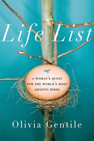 Life List: A Woman's Quest for the World's Most Amazing Birds (2009) by Olivia Gentile