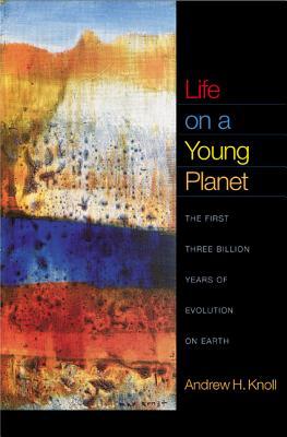 Life on a Young Planet: The First Three Billion Years of Evolution on Earth (2004) by Andrew H. Knoll