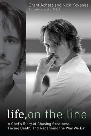 Life, on the Line: A Chef's Story of Chasing Greatness, Facing Death, and Redefining the Way We Eat (2011) by Grant Achatz