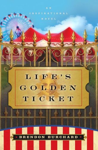 Life's Golden Ticket: An Inspirational Novel (2007) by Brendon Burchard