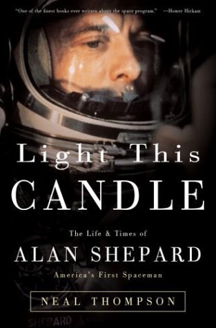 Light This Candle: The Life & Times of Alan Shepard--America's First Spaceman (2004) by Neal Thompson