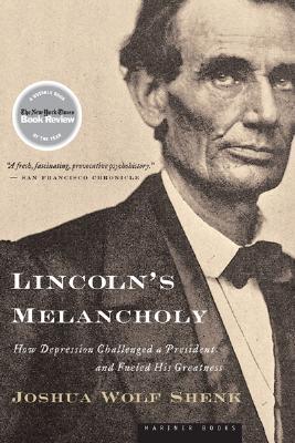 Lincoln's Melancholy: How Depression Challenged a President and Fueled His Greatness (2006) by Joshua Wolf Shenk