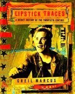 Lipstick Traces: A Secret History of the Twentieth Century (2001) by Greil Marcus