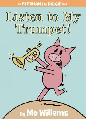Listen to My Trumpet! (2012) by Mo Willems