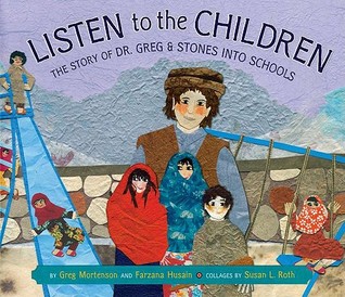 Listen to the Children: The Story of Dr. Greg and Stones Into Schools (2011) by Greg Mortenson
