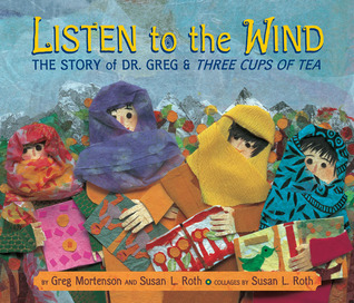 Listen to the Wind: the Story of Dr. Greg & Three Cups of Tea (2009) by Greg Mortenson