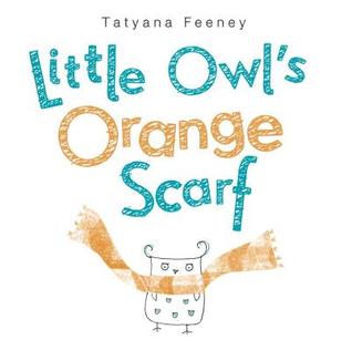 Little Owl's Orange Scarf (2013) by Tatyana Feeney