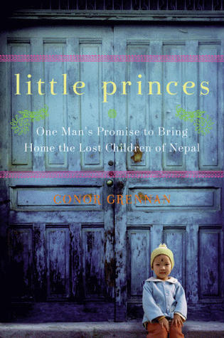 Little Princes: One Man's Promise to Bring Home the Lost Children of Nepal (2011) by Conor Grennan