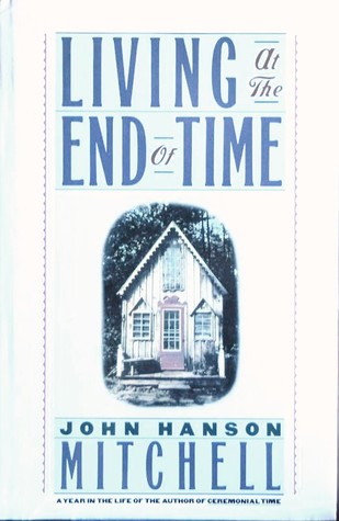 Living at the End of Time (1990) by John Hanson Mitchell