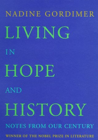 Living in Hope and History: Notes from Our Century (2000) by Nadine Gordimer