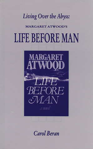 Living Over the Abyss: Margaret Atwood's Life Before Man (1993) by Carol L. Beran