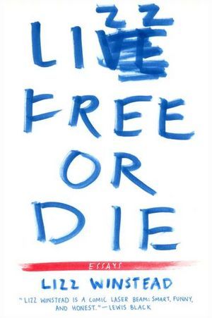 Lizz Free Or Die (2012) by Lizz Winstead