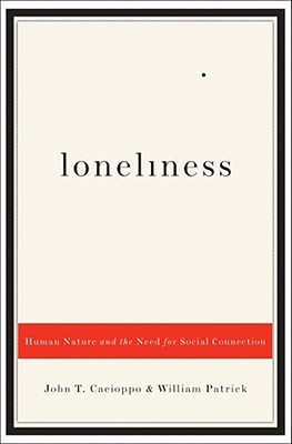 Loneliness: Human Nature and the Need for Social Connection (2008) by John T. Cacioppo