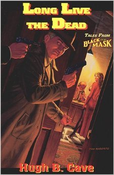 Long Live the Dead: Tales from Black Mask (2000) by Hugh B. Cave