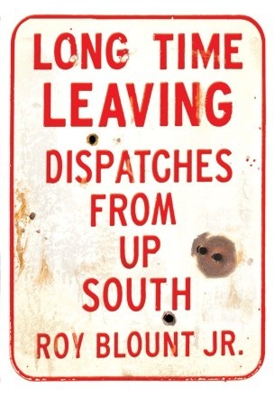 Long Time Leaving: Dispatches from Up South (2007)