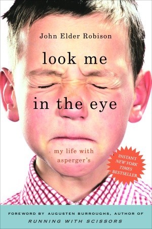 Look Me in the Eye: My Life with Asperger's (2007) by John Elder Robison