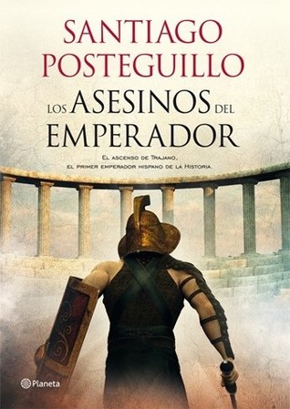 Los asesinos del emperador (2011) by Santiago Posteguillo