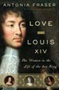 Love and Louis XIV: The Women in the Life of the Sun King (2007) by Antonia Fraser