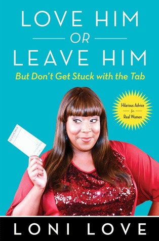 Love Him or Leave Him, But Don't Get Stuck With the Tab: Hilarious Advice for Real Women (2013)