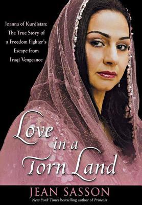 Love in a Torn Land: Joanna of Kurdistan: The True Story of a Freedom Fighter's Escape from Iraqi Vengeance (2007) by Jean Sasson