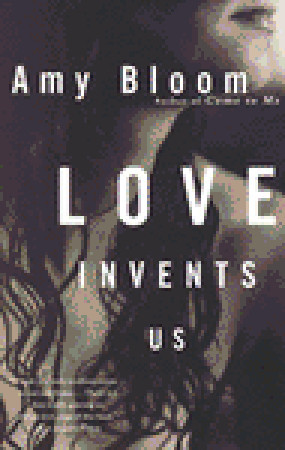 Love Invents Us (1998) by Amy Bloom