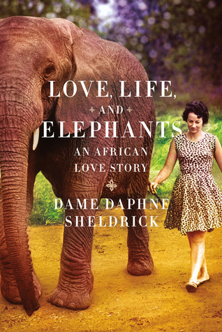 Love, Life, and Elephants: An African Love Story (2012) by Daphne Sheldrick