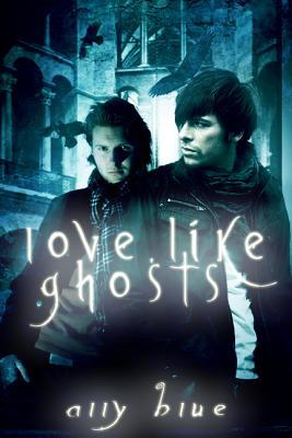 Love, Like Ghosts (2009)