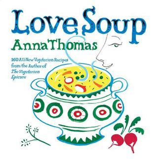 Love Soup: 160 All-New Vegetarian Recipes from the Author of The Vegetarian Epicure (2009)