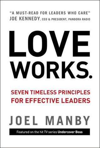 Love Works: Seven Timeless Principles for Effective Leaders (2012)