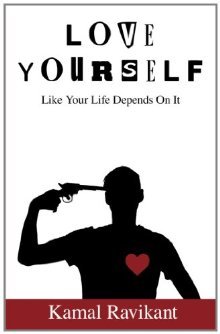 Love Yourself Like Your Life Depends on It (2012) by Kamal Ravikant