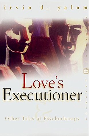 Love's Executioner and Other Tales of Psychotherapy (2000) by Irvin D. Yalom