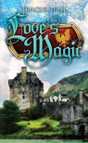 Love's Magic (2008) by Traci E. Hall