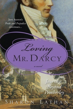 Loving Mr. Darcy: Journeys Beyond Pemberley (2009) by Sharon Lathan