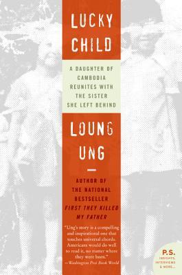 Lucky Child: A Daughter of Cambodia Reunites with the Sister She Left Behind (2006) by Loung Ung