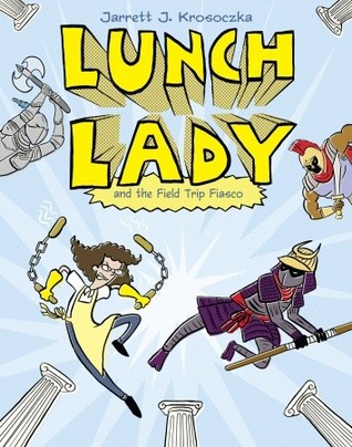 Lunch Lady and the Field Trip Fiasco (2011) by Jarrett J. Krosoczka