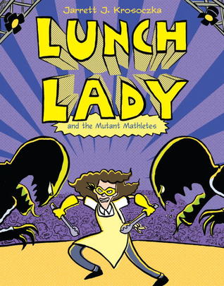Lunch Lady and the Mutant Mathletes (2012) by Jarrett J. Krosoczka