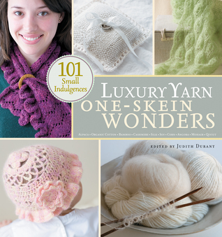 Luxury Yarn One-Skein Wonders: 101 Small Indulgences (2008) by Judith Durant