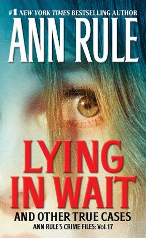 Lying in Wait: Ann Rule's Crime Files: Vol.17 (2014) by Ann Rule