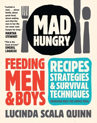 Mad Hungry: Feeding Men and Boys: Recipes, Strategies, and Survival Techniques (2009) by Lucinda Scala Quinn