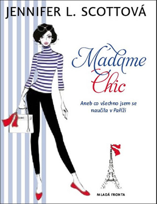 Madame Chic aneb co všechno jsem se naučila v Paříži (2011) by Jennifer L. Scott