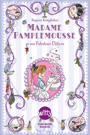 Madame Pamplemousse et ses fabuleux délices (2012) by Rupert Kingfisher