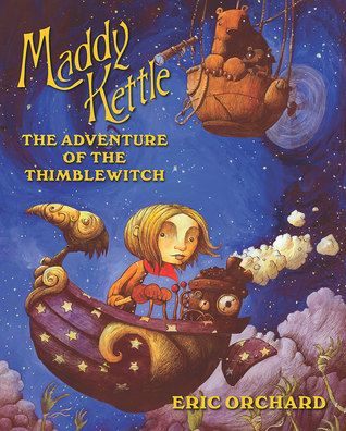 Maddy Kettle: The Adventure of the Thimblewitch (2014) by Eric Orchard