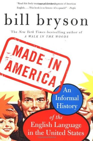 Made in America: An Informal History of the English Language in the United States (2001) by Bill Bryson