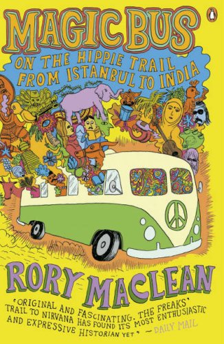 Magic Bus: On the Hippie Trail from Istanbul to India (2007) by Rory MacLean