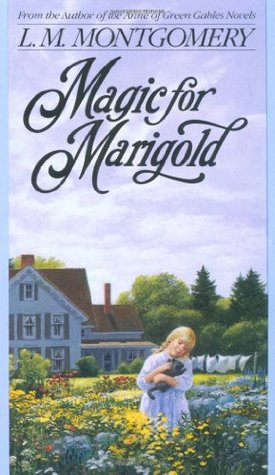 Magic for Marigold (1989) by L.M. Montgomery