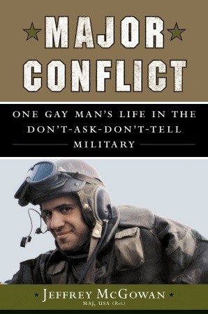 Major Conflict: One Gay Man's Life in the Don't-Ask-Don't-Tell Military (2005) by Jeffrey McGowan