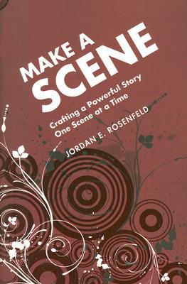 Make a Scene: Crafting a Powerful Story One Scene at a Time (2015) by Jordan E. Rosenfeld