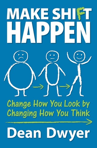 Make Shift Happen: Change How You Look by Changing How You Think (2012) by Dean Dwyer